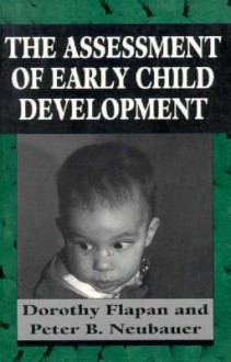 Assessment of Early Child Deve - Dorothy Flapan, Peter B. Neubauer