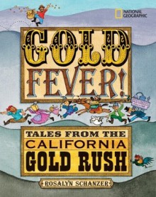 Gold Fever!: Tales from the California Gold Rush - Rosalyn Schanzer