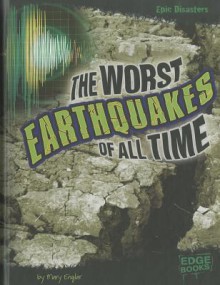 The Worst Earthquakes of All Time - Mary Englar