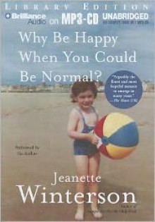 Why Be Happy When You Could Be Normal? - Jeanette Winterson