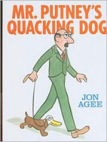 Mr. Putney's Quacking Dog - Jon Agee