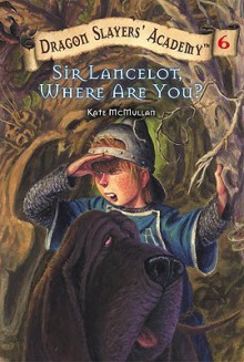 Sir Lancelot, Where Are You? - Kate McMullan, Bill Basso