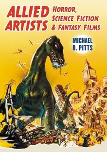 Allied Artists Horror, Science Fiction and Fantasy Films - Michael R. Pitts