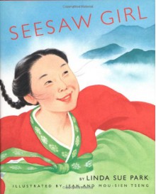 Seesaw Girl - Linda Sue Park,Mou-Sien Tseng,Jean Tseng