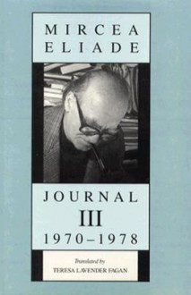 Journal III, 1970-1978 - Mircea Eliade, Teresa Lavender Fagan, Teresa Lavender Fafan