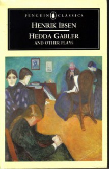 Hedder Gabler And Other Plays: The Pillars Of The Community / The Wild Duck / Hedda Gabler - Henrik Ibsen