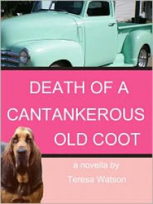 Death of a Cantankerous Old Coot - Teresa Watson