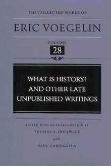 What Is History? And Other Late Unpublished Writings (CW28) - Eric Voegelin, Thomas A. Hollweck, Paul Caringella