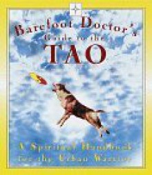 Barefoot Doctor's Guide to the Tao: A Spiritual Handbook for the Urban Warrior - Stephen Russell