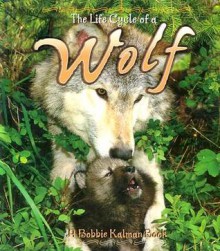 The Life Cycle Of A Wolf - Bobbie Kalman, Amanda Bishop