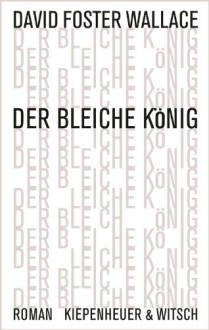 Der Bleiche König - David Foster Wallace, Ulrich Blumenbach