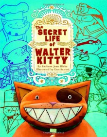 The Secret Life of Walter Kitty - Barbara Jean Hicks, Dan Santat