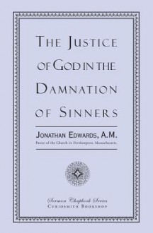 The Justice of God in the Damnation of Sinners - Jonathan Edwards