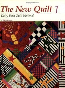 The New Quilt 1: Dairy Barn Quilt National - Dairy Barn Quilt National, Christine Timmons