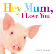 Hey Mum, I Love You - Corinne Fenton