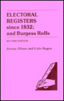 Electoral Registers Since 1832; and Burgess Rolls 2nd Edition - Jeremy Sumner Wycherley Gibson, Colin Rogers