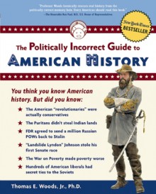 The Politically Incorrect Guide to American History - Thomas E. Woods Jr.