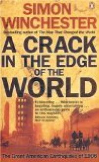 A Crack in the Edge of the World: The Great American Earthquake of 1906 - Simon Winchester