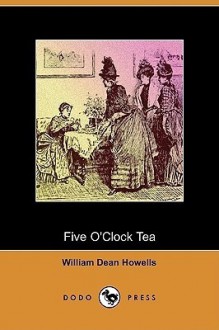 Five O'Clock Tea - William Dean Howells