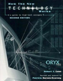 How the New Technology Works: A Guide to High-Tech Concepts, Second Edition - Patricia Barnes-Svarney