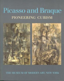 Picasso and Braque: Pioneering Cubism - William Rubin