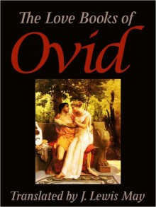 The Love Books Of Ovid - Ovid, J. Lewis May