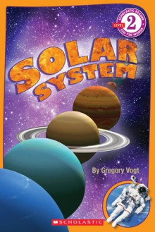 Solar System (Scholastic Reader Level 2) - Gregory L. Vogt