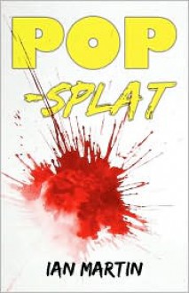 Pop-Splat - Ian Martin