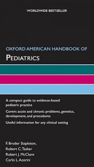 Oxford American Handbook of Pediatrics (Oxford American Handbooks of Medicine (Quality Paperback)) - F. Bruder Stapleton, Robert C. Tasker, Robert J. McClure, Carlo L. Acerini