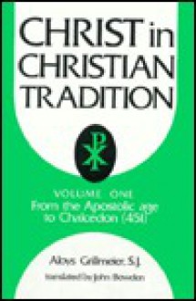 Christ in Christian Tradition - Aloys Grillmeier, John Bowden