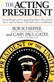 The Acting President - Bob Schieffer, Gary Paul Gates