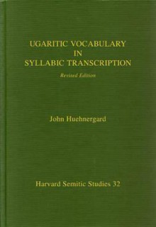 Ugaritic Vocabulary In Syllabic Transcription (Harvard Semitic Studies) - John Huehnergard