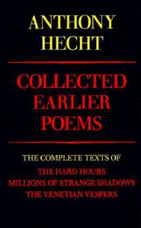 Collected Earlier Poems - Anthony Hecht