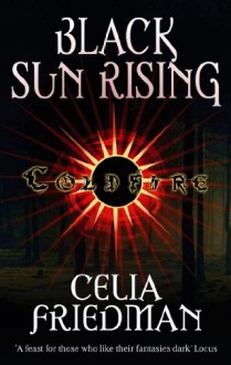 Black Sun Rising: The Coldfire Trilogy: Book One - C.S. Friedman