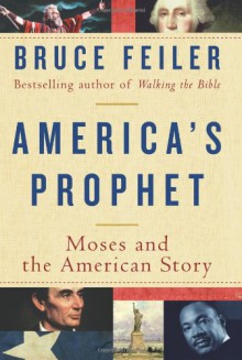 America's Prophet: Moses and the American Story - Bruce Feiler