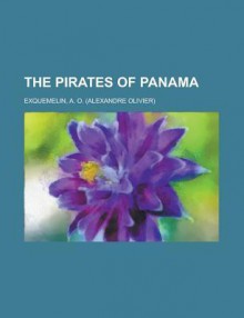 The Pirates of Panama - Alexandre Olivier Exquemelin