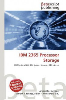 IBM 2365 Processor Storage - Lambert M. Surhone, Mariam T. Tennoe, Susan F. Henssonow