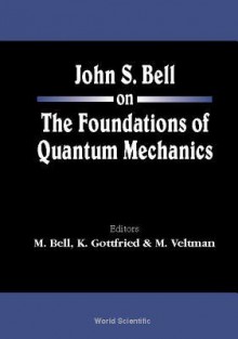 John S Bell on the Foundations of Quantum Mechanics - M. Bell