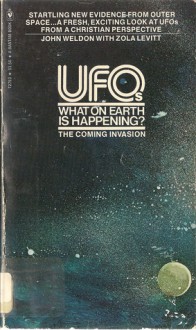 UFOs: What On Earth Is Happening? - John Weldon, Zola Levitt