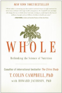 Whole: Rethinking the Science of Nutrition - T. Colin Campbell, Howard Jacobson