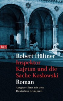 Inspektor Kajetan und die Sache Koslowski - Robert Hültner