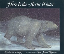 Here Is the Artic Winter: Here is the Arctic Winter - Madeline Dunphy