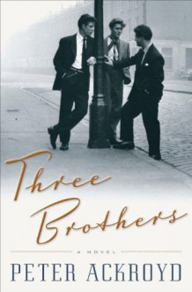 Three Brothers: A Novel - Peter Ackroyd