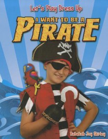 I Want to Be a Pirate - Rebekah Joy Shirley