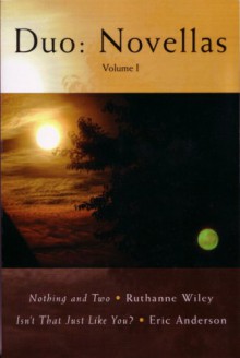 Nothing and Two / Isn't That Just Like You : Duo: Novellas, Volume 1 - Ruthanne Wiley, Eric Anderson