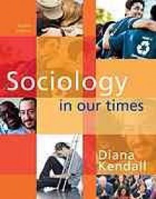 Sociology in Our Times - Diana Kendall