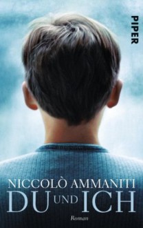 Du und Ich: Roman (German Edition) - Niccolò Ammaniti, Ulrich Hartmann