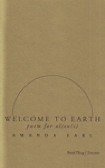 Welcome to Earth : poem for alien (s) - Amanda Earl