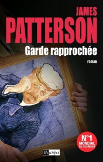 Garde rapprochée (Suspense) (French Edition) - James Patterson, Mélanie Carpe