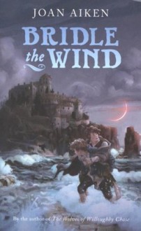 Bridle the Wind (Felix Trilogy) - Joan Aiken